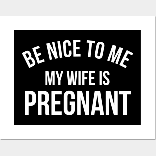 Be Nice To Me My Wife Is Pregnant Posters and Art